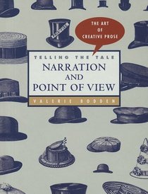 Telling the Tale: Narration and Point of View (The Art of Creative Prose)
