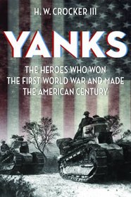 Yanks: The Heroes Who Won the First World War & Made the American Century