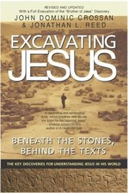 Excavating Jesus : Beneath the Stones, Behind the Texts: Revised and Updated