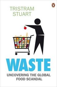 WASTE: UNCOVERING THE GLOBAL FOOD SCANDAL