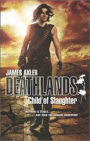 Child of Slaughter (Deathlands, Bk 124)