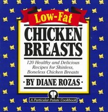 Low-Fat Chicken Breasts : 120 Healthy and Delicious Recipes for Skinless, Boneless Chicken Breasts