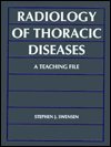Radiology of Thoracic Diseases: A Teaching File (The Teaching File)