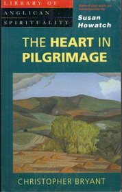 The Heart in Pilgrimage: Christian Guidelines for the Human Journey (Library of Anglican Spirituality)