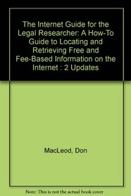 The Internet Guide for the Legal Researcher: A How-To Guide to Locating and Retrieving Free and Fee-Based Information on the Internet : 2 Updates