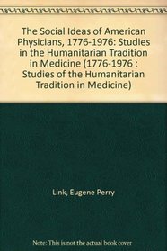 The Social Ideas of American Physicians (1776-1976 : Studies of the Humanitarian Tradition in Medicine)