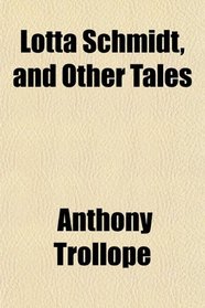 Lotta Schmidt, and Other Tales