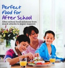 Perfect Food for After School: After-school Food Solutions From Snack Attacks to Super Suppers