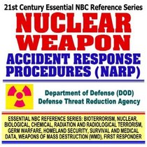 21st Century Essential NBC Reference Series: Nuclear Weapon Accident Response Procedures (NARP), Broken Arrow Atom Bomb and Faded Giant Incidents (Bioterrorism, ... Destruction WMD, First Responder Ringbound)