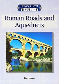 Roman Roads and Aqueducts (History's Great Structures (Reference Point))