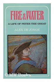 Fire and water: A life of Peter the Great