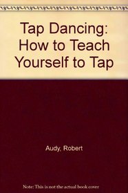 Tap Dancing: How to Teach Yourself to Tap