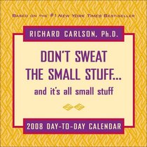 Don't Sweat the Small Stuff: 2008 Day-To-Day Calendar