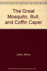 The Great Mosquito, Bull, and Coffin Caper