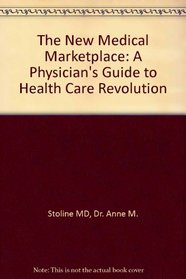 The New Medical Marketplace : A Physician's Guide to Health Care Revolution (L)