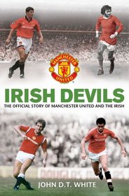 Irish Devils: The Official Story of Manchester United and the Irish