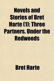 Novels and Stories of Bret Harte (1); Three Partners. Under the Redwoods