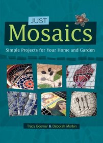 Just Mosaics: Simple Projects for Your Home and Garden