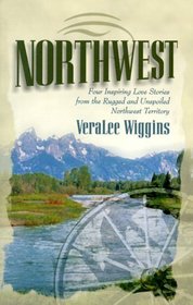 Northwest: Four Inspirational Love Stories from the Rugged and Unspoiled Northwest Territory (Inspirational Romance Collections)