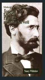 Joseph Pulitzer and the New York World (Makers of the Media Series)