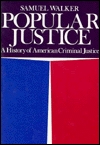 Popular Justice : A History of American Criminal Justice