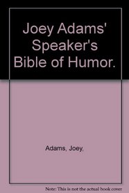 Joey Adams' Speaker's Bible of Humor.
