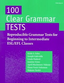 100 Clear Grammar Tests : Reproducible Grammar Tests for Beginning to Intermediate Esl/Efl Classes