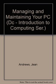 Managing  Maintaining Your PC (Dc - Introduction to Computing Ser.)