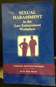 Sexual Harassment in the Law Enforcement Workplace: A Practical Self-Paced Workbook