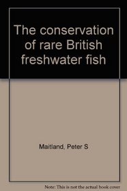 The conservation of rare British freshwater fish