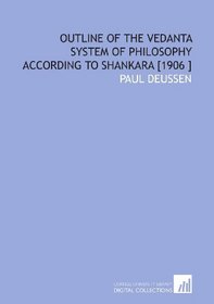 Outline of the Vedanta System of Philosophy According to Shankara [1906 ]