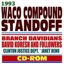 1993 Waco Compound Standoff and Tragedy  Branch Davidians, David Koresh (Vernon Howell) and Followers  ATF, FBI, Clinton Justice Dept., Janet Reno
