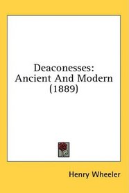 Deaconesses: Ancient And Modern (1889)