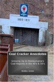 Coal Cracker Anecdotes: Growing Up In Pennsylvania's Coal Regions In The 40's & 50's (Volume 1)
