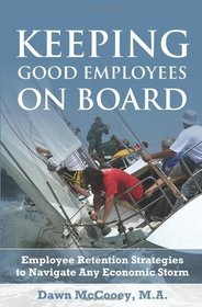 Keeping Good Employees On Board: Employee Retention Strategies to Navigate Any Economic Storm