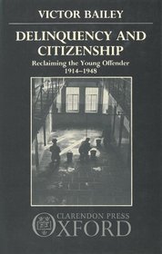 Delinquency and Citizenship: Reclaiming the Young Offender 1914-1948