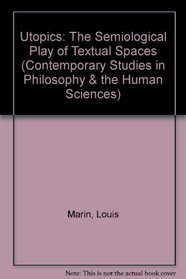 Utopics: The Semiological Play of Textual Spaces (Contemporary Studies in Philosophy and the Human Sciences)