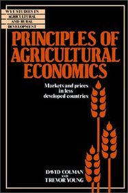 Principles of Agricultural Economics : Markets and Prices in Less Developed Countries (Wye Studies in Agricultural and Rural Development)