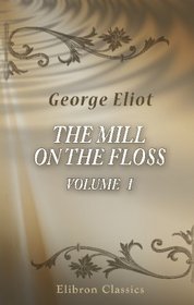 The Mill on the Floss: Volume 1