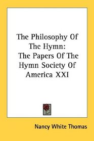 The Philosophy Of The Hymn: The Papers Of The Hymn Society Of America XXI