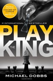 To Play the King (House of Cards, Bk 2)
