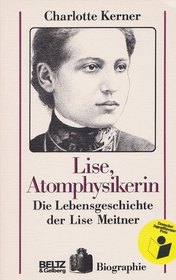 Lise, Atomphysikerin:  Die Lebensgeschichte der Lise Meitner