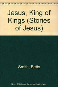 Jesus, King of Kings (Stories of Jesus)