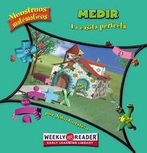 Medir / Measuring: La Casita Perfecta / the Perfect Playhouse (Monstruos Matematicos / Math Monsters) (Spanish Edition)
