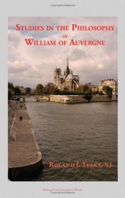 Studies in the Philosophy of William of Auvergne Bishop of Paris 1228-1249 (Marquette Studies in Philosophy)