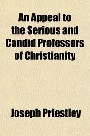 An Appeal to the Serious and Candid Professors of Christianity