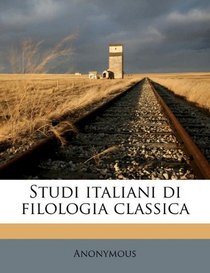Studi italiani di filologia classica (Italian Edition)