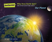 Why Does Earth Spin?: And Other Questions about Our Planet (Good Question!)