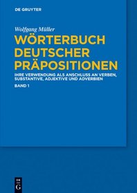 Worterbuch Deutscher Prapositionen: Die Verwendung Alsanschluss an Verben, Substantive, Adjektive Und Adverbien (German Edition)