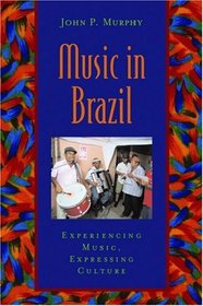 Music in Brazil: Experiencing Music, Expressing Culture Includes CD (Global Music Series)